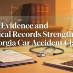 How Evidence and Medical Records Strengthen a Georgia Car Accident Claim